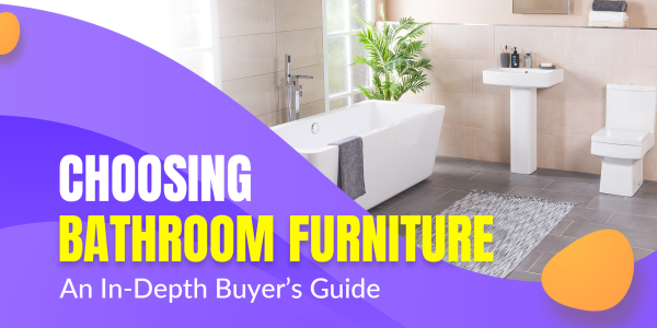 Choosing Bathroom Furniture: An In-Depth Buyer’s Guide
