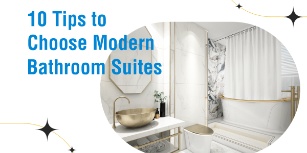 10 Tips to Choose Modern Bathroom Suites 