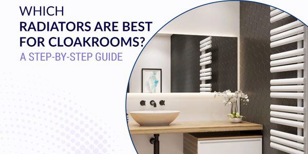 Which Radiators are Best for Cloakrooms? A Step-by-Step Guide 