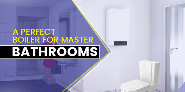 A Perfect Boiler for Master Bathrooms 