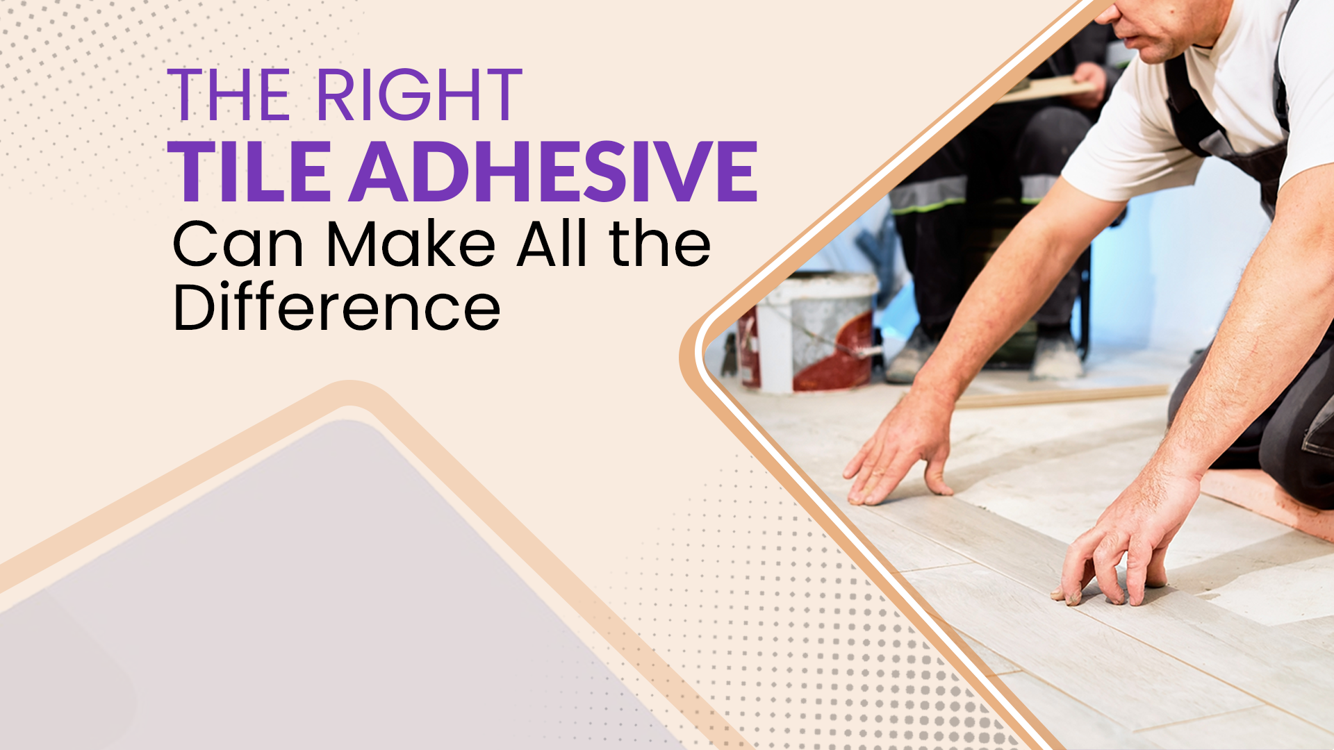 The Right Tile Adhesive Can Make All the Difference 